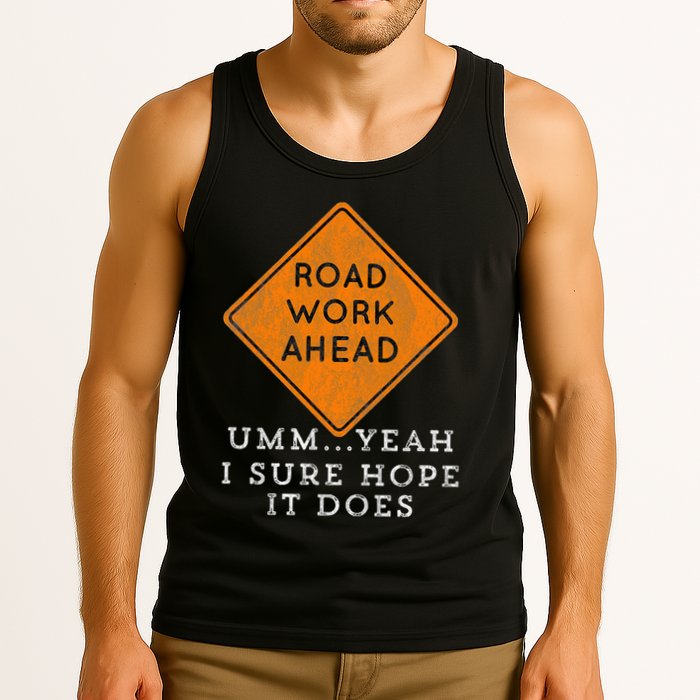 Road Work Ahead Sure Hope It Does Funny Meme Tank Top