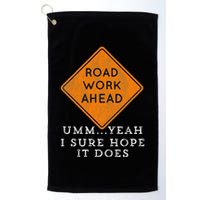 Road Work Ahead Sure Hope It Does Funny Meme Golf Towel