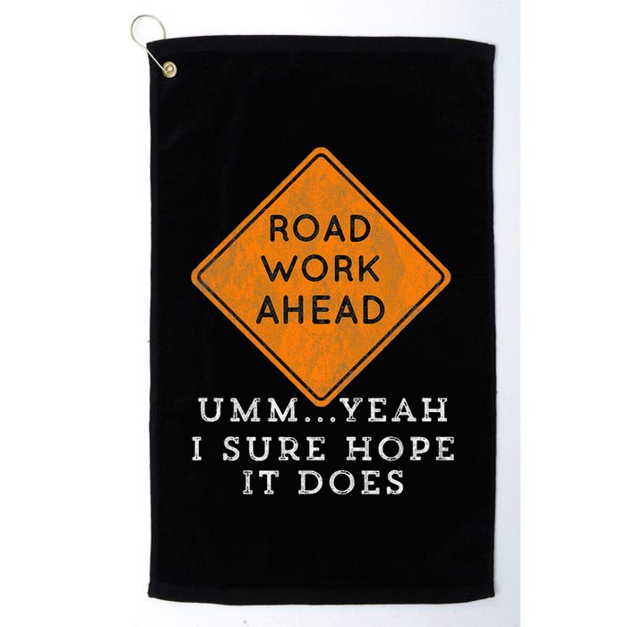 Road Work Ahead Sure Hope It Does Funny Meme Golf Towel