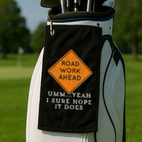 Road Work Ahead Sure Hope It Does Funny Meme Golf Towel