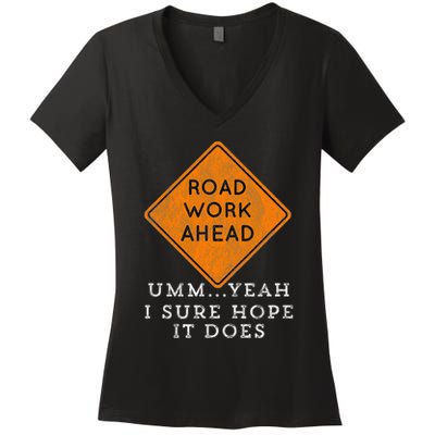 Road Work Ahead Sure Hope It Does Funny Meme Women's V-Neck T-Shirt