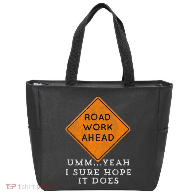 Road Work Ahead Sure Hope It Does Funny Meme Zip Tote Bag