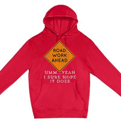 Road Work Ahead Sure Hope It Does Funny Meme Premium Pullover Hoodie