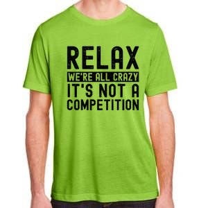 Relax Were All Crazy Its Not A Competition Funny Women Adult ChromaSoft Performance T-Shirt