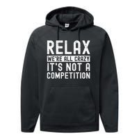 Relax Were All Crazy Its Not A Competition Funny Women Performance Fleece Hoodie