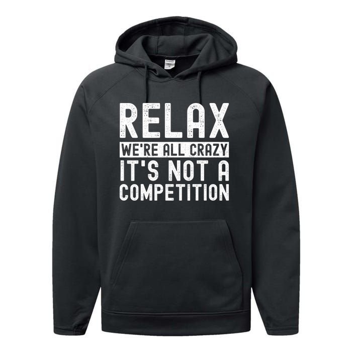 Relax Were All Crazy Its Not A Competition Funny Women Performance Fleece Hoodie