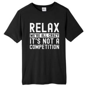 Relax Were All Crazy Its Not A Competition Funny Women Tall Fusion ChromaSoft Performance T-Shirt