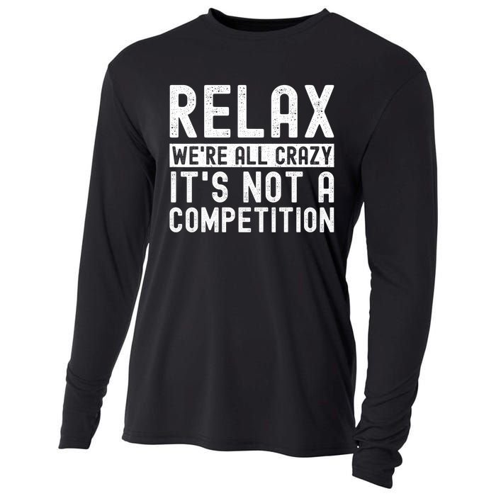 Relax Were All Crazy Its Not A Competition Funny Women Cooling Performance Long Sleeve Crew