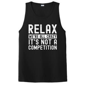 Relax Were All Crazy Its Not A Competition Funny Women PosiCharge Competitor Tank