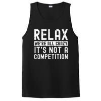 Relax Were All Crazy Its Not A Competition Funny Women PosiCharge Competitor Tank