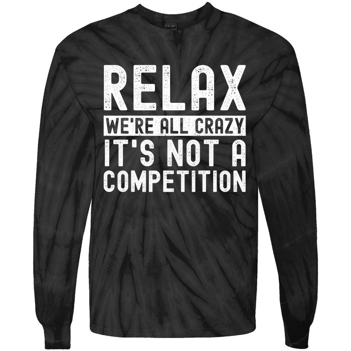 Relax Were All Crazy Its Not A Competition Funny Women Tie-Dye Long Sleeve Shirt