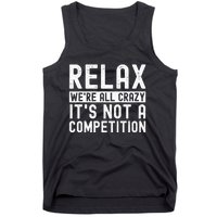 Relax Were All Crazy Its Not A Competition Funny Women Tank Top