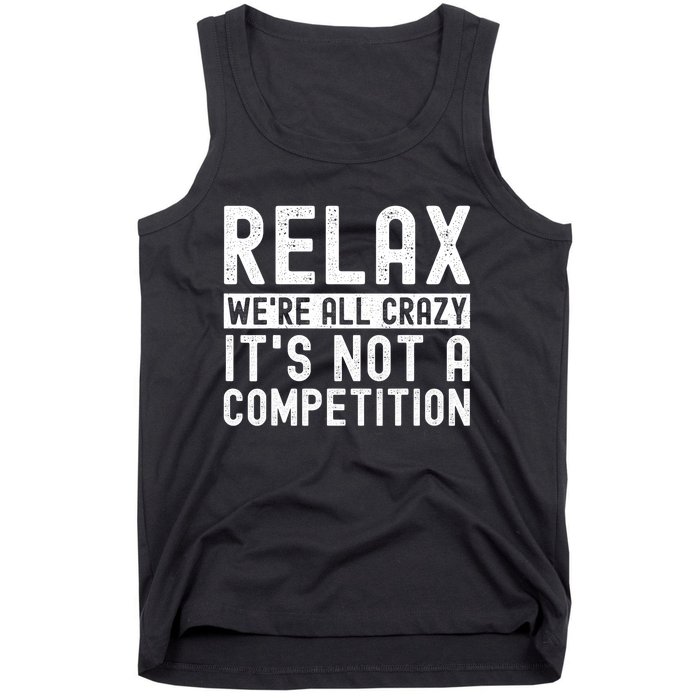 Relax Were All Crazy Its Not A Competition Funny Women Tank Top