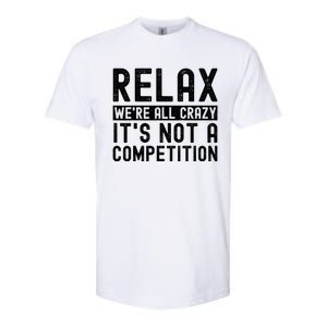 Relax Were All Crazy Its Not A Competition Funny Women Softstyle CVC T-Shirt