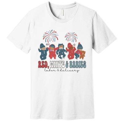 Red White And Babies Labor And Delivery Nurse 4th Of July Premium T-Shirt