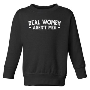 Real Women Aren't Men Toddler Sweatshirt