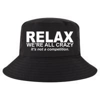 Relax We're All Crazy It's Not A Competition Cool Comfort Performance Bucket Hat