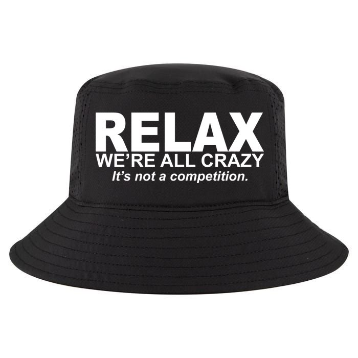 Relax We're All Crazy It's Not A Competition Cool Comfort Performance Bucket Hat