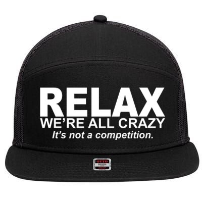 Relax We're All Crazy It's Not A Competition 7 Panel Mesh Trucker Snapback Hat