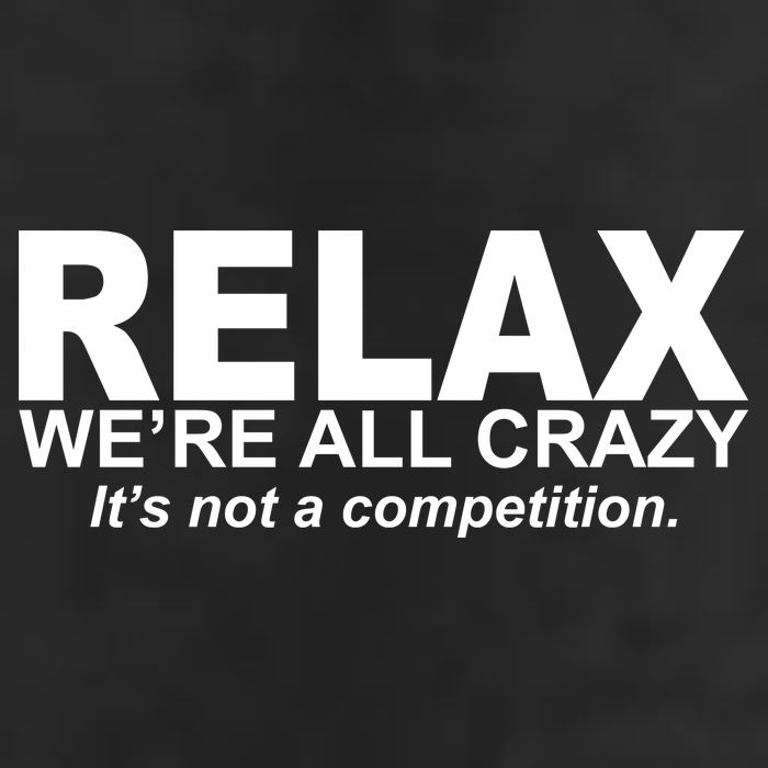 Relax We're All Crazy It's Not A Competition 7 Panel Mesh Trucker Snapback Hat
