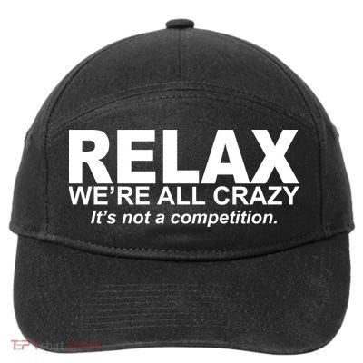 Relax We're All Crazy It's Not A Competition 7-Panel Snapback Hat