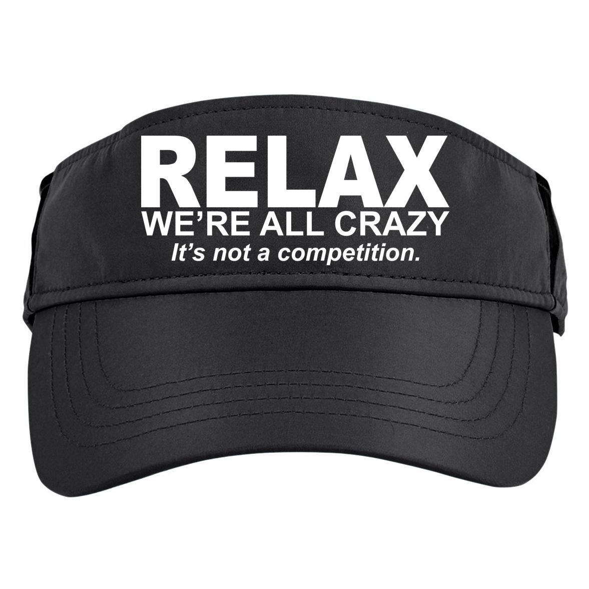 Relax We're All Crazy It's Not A Competition Adult Drive Performance Visor
