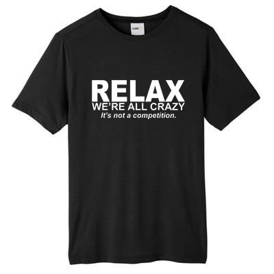 Relax We're All Crazy It's Not A Competition Tall Fusion ChromaSoft Performance T-Shirt