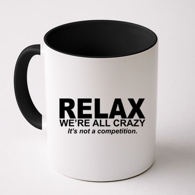 Relax We're All Crazy It's Not A Competition Mug