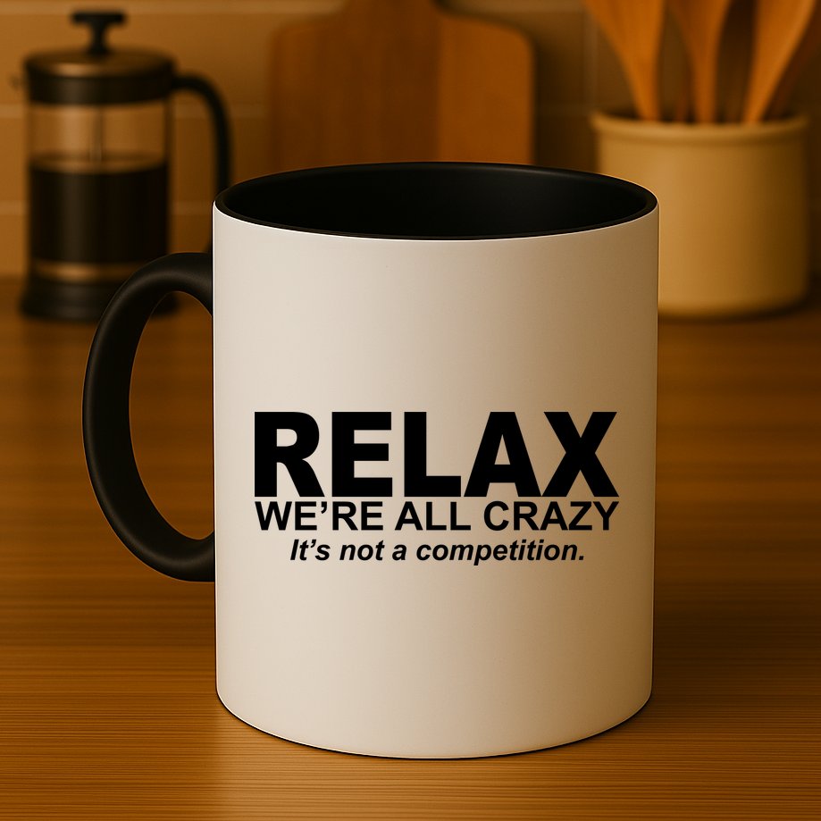 Relax We're All Crazy It's Not A Competition Mug