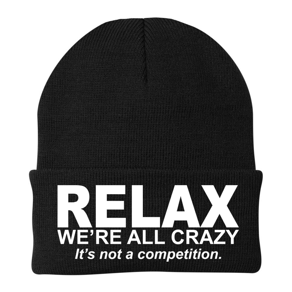 Relax We're All Crazy It's Not A Competition Beanie