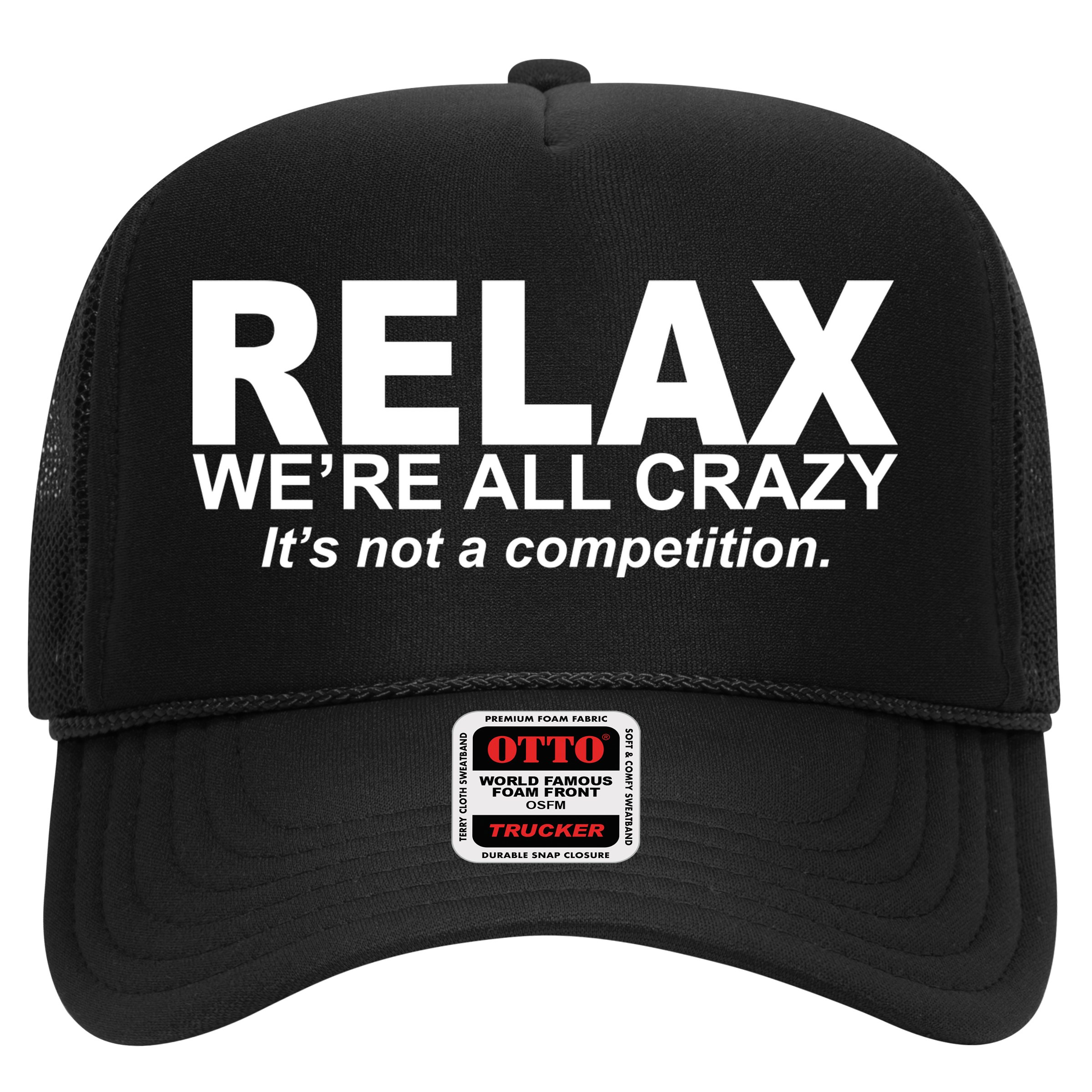 Relax We're All Crazy It's Not A Competition Hat