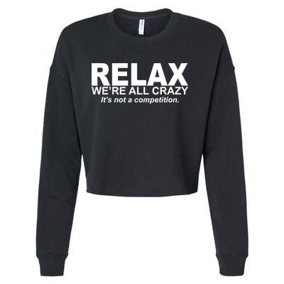 Relax We're All Crazy It's Not A Competition Cropped Pullover Crew