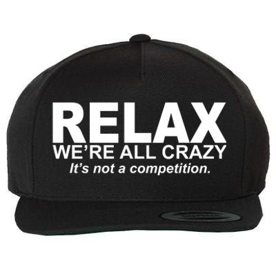 Relax We're All Crazy It's Not A Competition Wool Snapback Cap