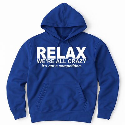 Relax We're All Crazy It's Not A Competition Hoodie