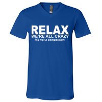 Relax We're All Crazy It's Not A Competition V-Neck T-Shirt