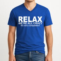 Relax We're All Crazy It's Not A Competition V-Neck T-Shirt