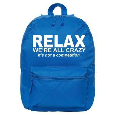 Relax We're All Crazy It's Not A Competition 16 in Basic Backpack