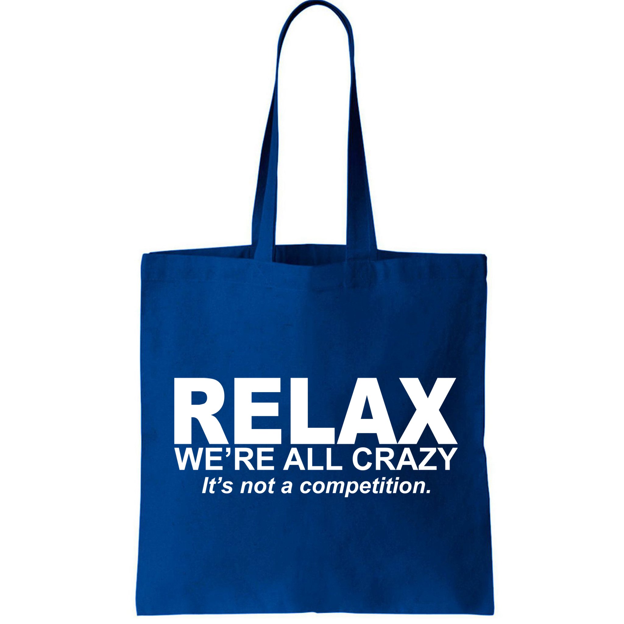 Relax We're All Crazy It's Not A Competition Bag
