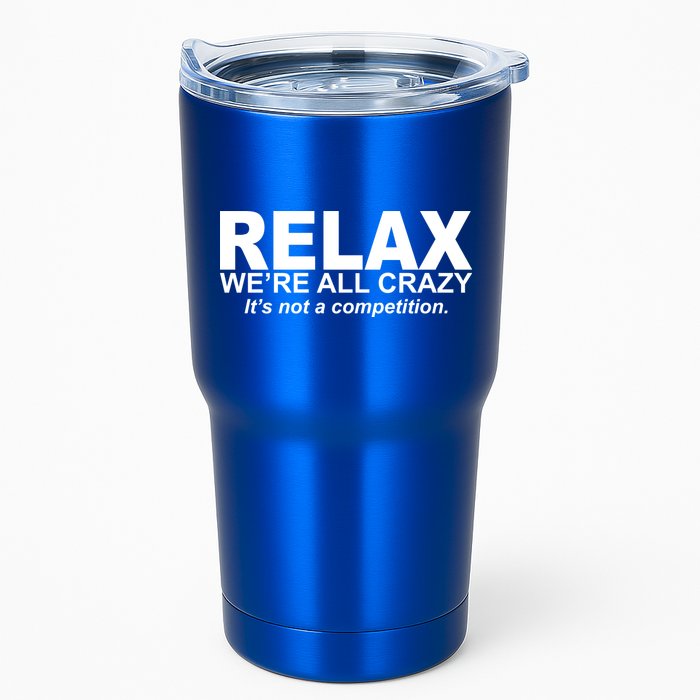 Relax We're All Crazy It's Not A Competition Tumbler