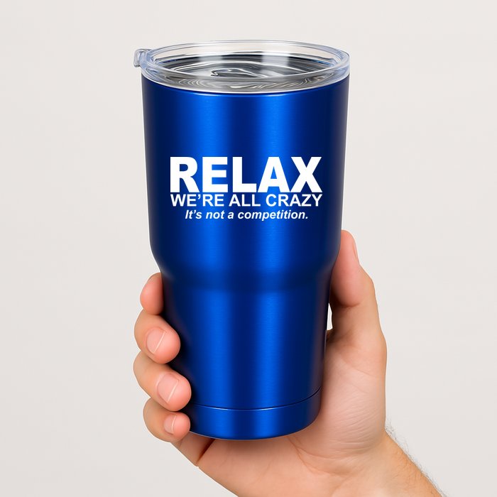 Relax We're All Crazy It's Not A Competition Tumbler