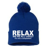 Relax We're All Crazy It's Not A Competition Pom Pom 12in Knit Beanie