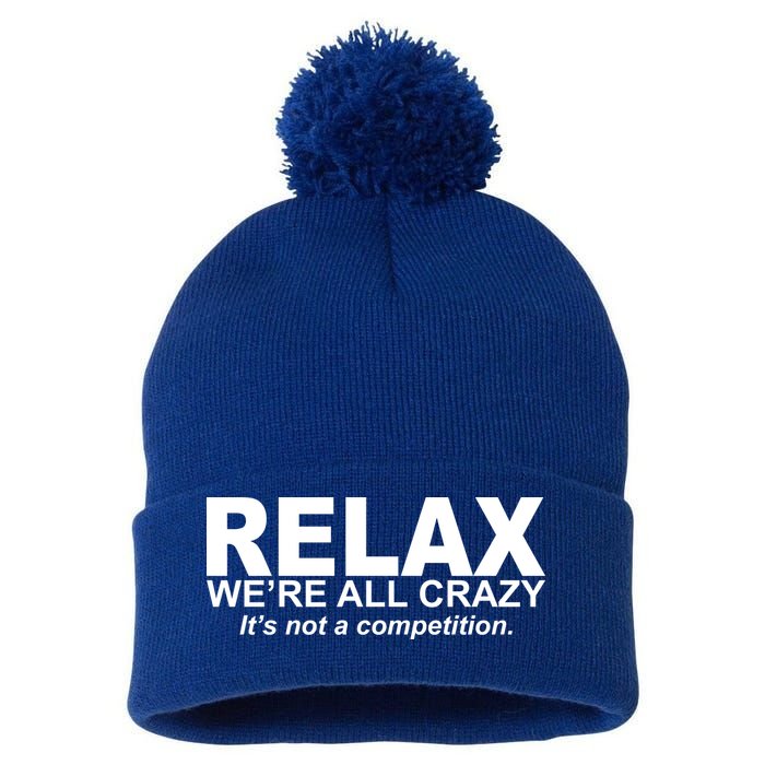 Relax We're All Crazy It's Not A Competition Pom Pom 12in Knit Beanie