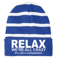 Relax We're All Crazy It's Not A Competition Striped Beanie with Solid Band