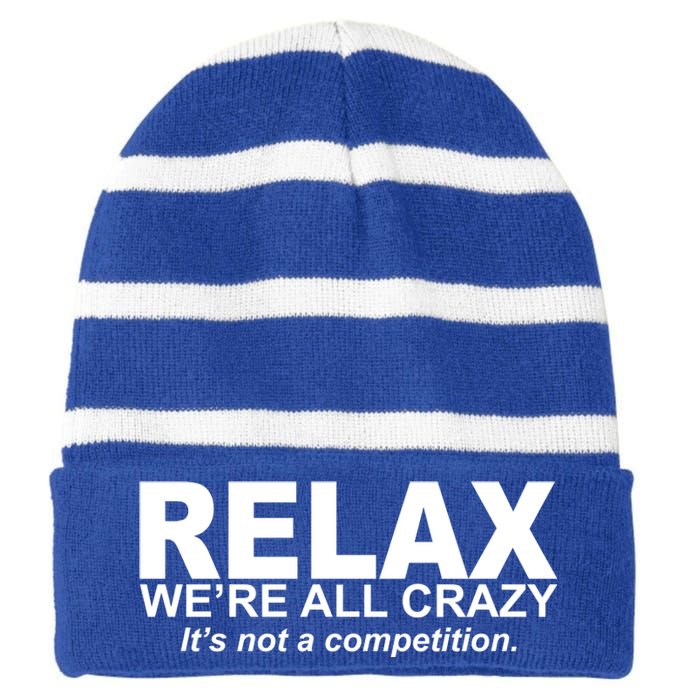 Relax We're All Crazy It's Not A Competition Striped Beanie with Solid Band