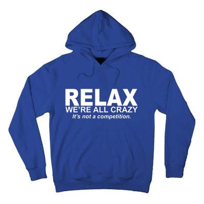 Relax We're All Crazy It's Not A Competition Tall Hoodie