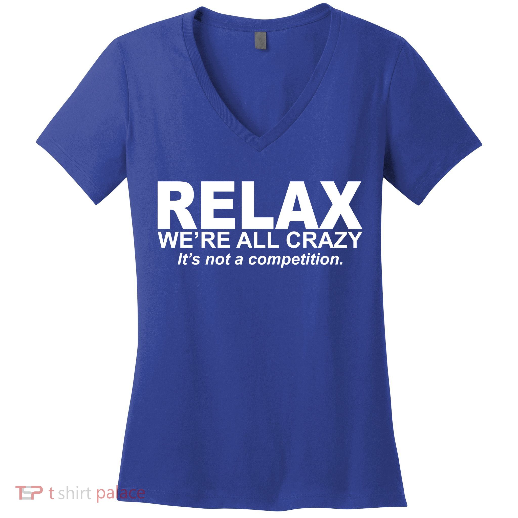 Relax We're All Crazy It's Not A Competition Women's V-Neck T-Shirt