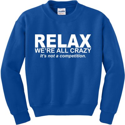 Relax We're All Crazy It's Not A Competition Kids Sweatshirt