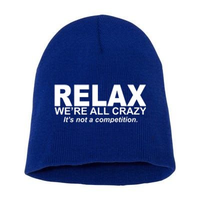 Relax We're All Crazy It's Not A Competition Short Acrylic Beanie