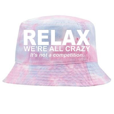 Relax We're All Crazy It's Not A Competition Tie-Dyed Bucket Hat