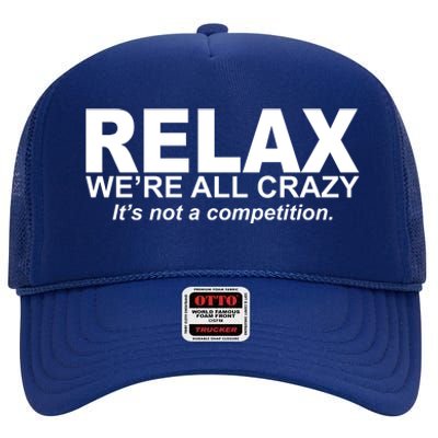 Relax We're All Crazy It's Not A Competition High Crown Mesh Back Trucker Hat